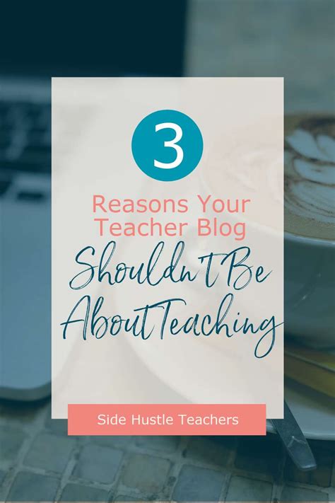 3 Reasons Your Teacher Blog Shouldn’t Be About Teaching