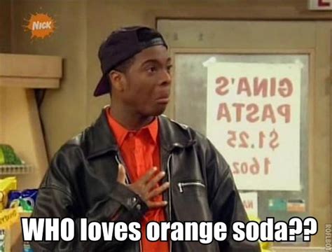 Who loves orange soda? | The Kenan and Kel Wiki | FANDOM powered by Wikia