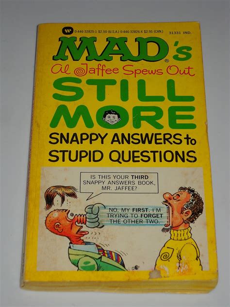 mad's al jaffee spews out still more snappy answers to stupid questions: jaffee, al ...