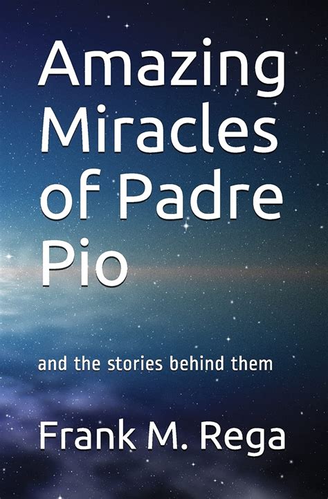 Amazing Miracles of Padre Pio: and the Stories Behind Them by Frank Rega - Padre Pio Foundation ...