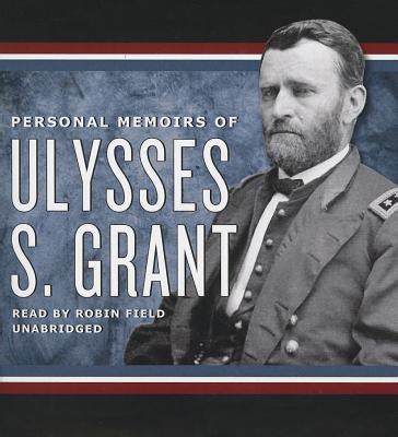 Personal Memoirs of Ulysses S. Grant by Ulysses S. Grant; Robin Field