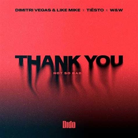 Dimitri Vegas & Like Mike, Tiësto, Dido & W&W – Thank You (Not So Bad) Lyrics | Genius Lyrics