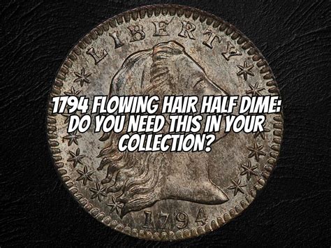 1794 Flowing Hair Half Dime: Do You Need This In Your Collection? - The ...