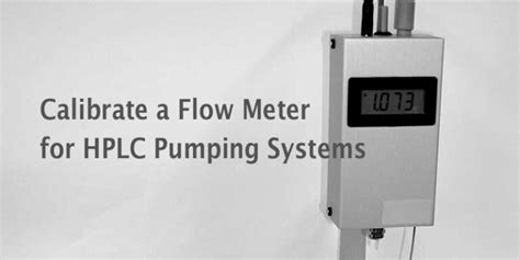 Calibrate a Flow Meter for HPLC Pumping Systems - Tovatech