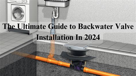 The Ultimate Guide to Backwater Valve Installation In 2024