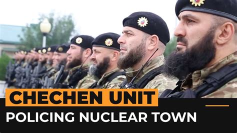 The feared Chechen unit policing a Ukrainian nuclear town | Al Jazeera ...