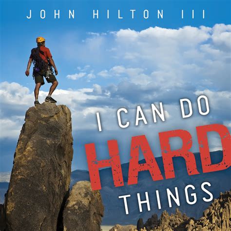 Amazon.com: I Can Do Hard Things: 9781606416396: John Hilton III: Books