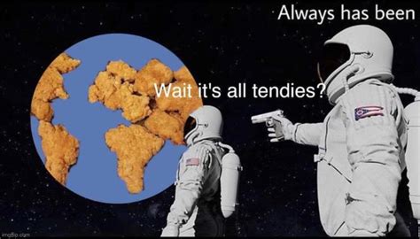 The World Is Chicken Nuggies - Imgflip