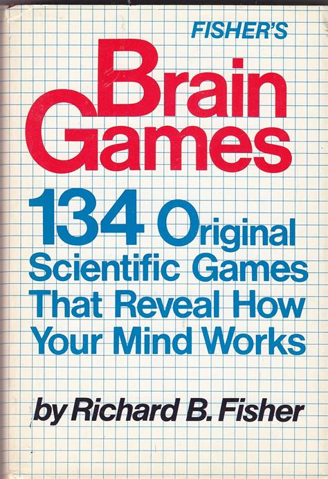 Brain Games: 134 Original Scientific Games That Reveal How Your Mind Works: Fisher, Richard ...