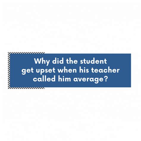 a blue sign that says, why did the student get upset when his teacher called him average?
