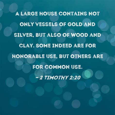 2 Timothy 2:20 A large house contains not only vessels of gold and ...