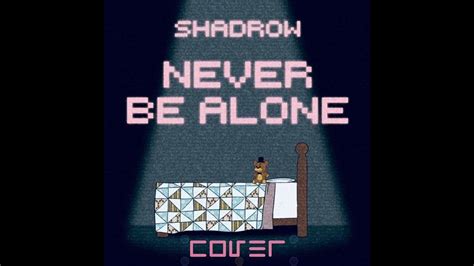 Never Be Alone (Shadrow Cover) - YouTube