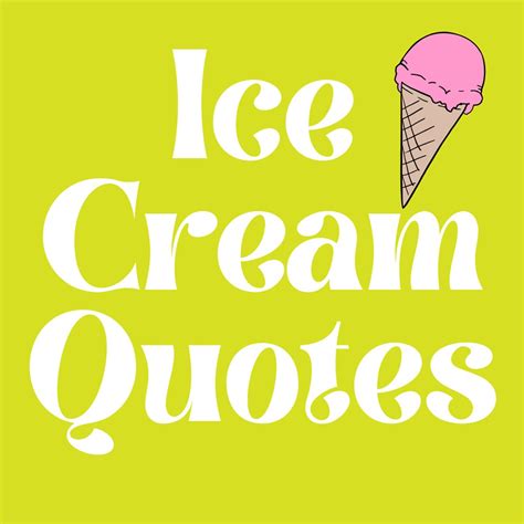 73 Ice Cream Quotes (Cool Enough For Instagram)