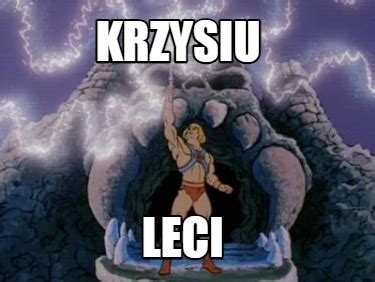 Meme Creator - Funny Krzysiu leci Meme Generator at MemeCreator.org!