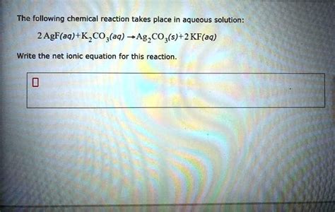 SOLVED: The following chemical reaction takes place in aqueous solution: 2 AgF(aq) + K2CO3(aq) â ...