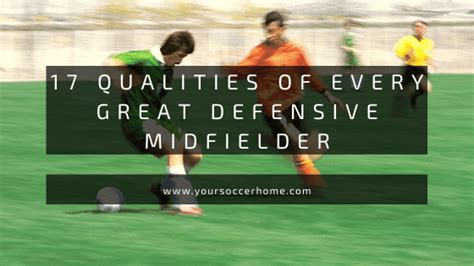 The 17 Qualities You Find in Every Great Defensive Midfielder – Your ...