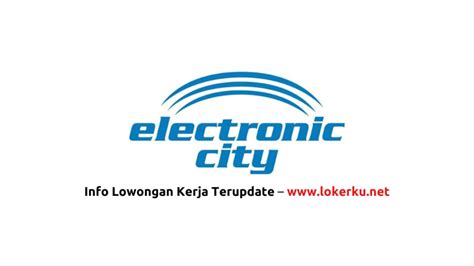 Lowongan Kerja Electronic City Terbaru 2024