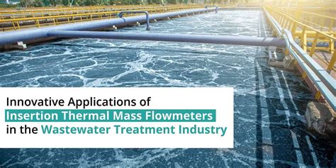 Revolutionize Wastewater Treatment with Advanced Thermal Mass Flowmeters