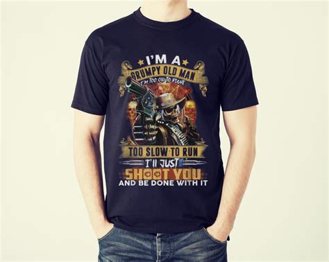 Funny I'm A Grumpy Old Man Too Old To Fight I'll Just Shoot You shirt ...