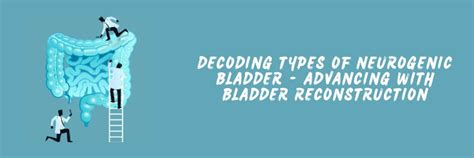 Types of Neurogenic Bladder: Advancing with Reconstruction | Dr. Leena Jain