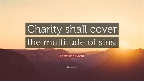 Peter the Great Quote: “Charity shall cover the multitude of sins.”