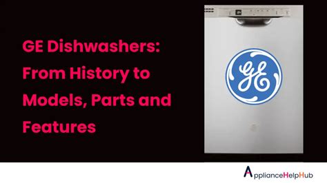 GE Dishwashers: From History to Models, Parts and Features - ApplianceHelpHub