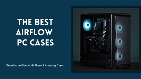 Best PC Case For Airflow You Should Buy In 2022- Appuals.com