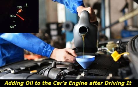 Can I Put Oil in My Car after Driving It? Basic Tips