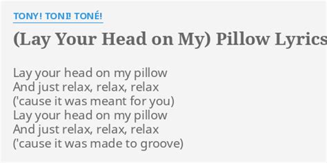 "(LAY YOUR HEAD ON MY) PILLOW" LYRICS by TONY! TONI! TONÉ!: Lay your head on...