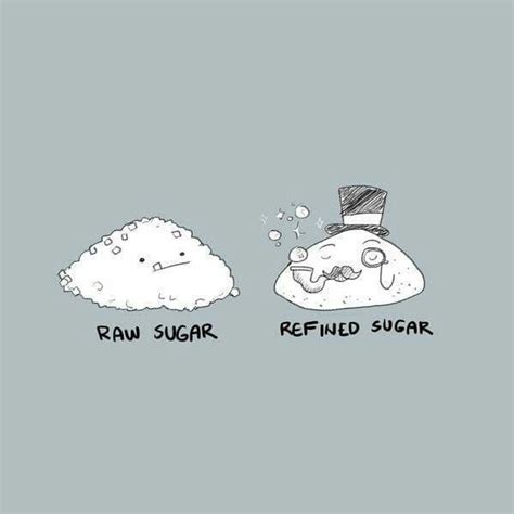 Raw sugar. Refined sugar. | Cute puns, Nerdy jokes, Punny puns