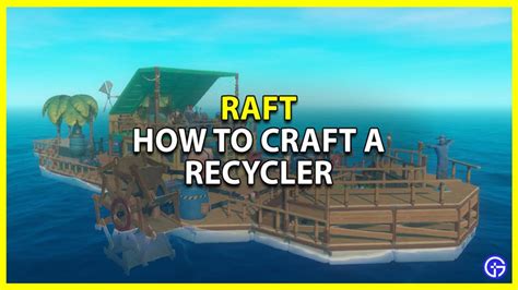 How To Craft A Recycler In Raft - Gamer Tweak