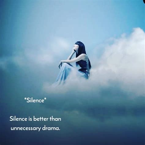 "Silence" Silence is better than unnecessary drama. - Phrases