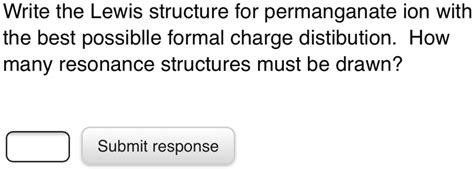 SOLVED: Write the Lewis structure for permanganate ion with the best possiblle formal charge ...