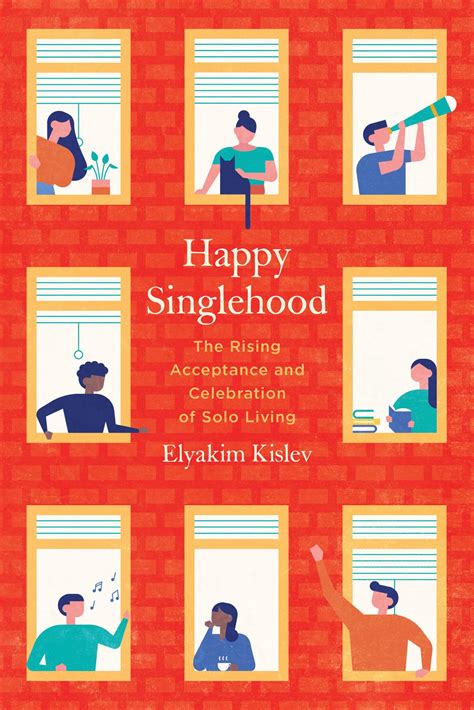 Happy Singlehood: The Rising Acceptance and Celebration of Solo Living by Elyakim Kislev | Goodreads