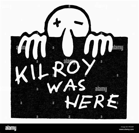 KILROY WAS HERE. /nPopular graffiti in American pop culture, originating among soldiers during ...