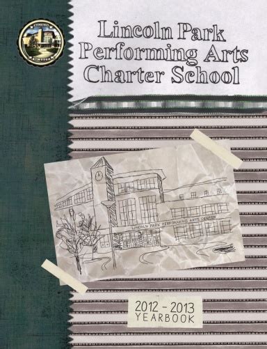 Lincoln Park Perforing Arts Charter School 2012-2013 Yearbook