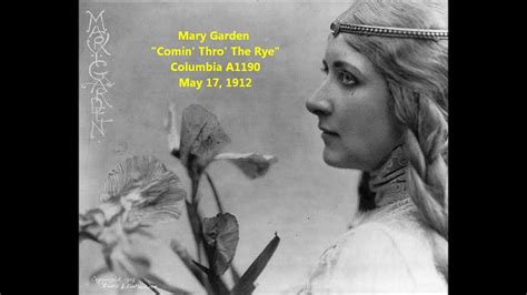 "Comin' Thro' the Rye" Mary Garden, Robert Burns poem = Coming Through the Rye, Coming Thru the ...