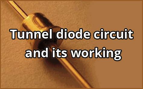 Tunnel Diode Circuit : Operation and Its Applications