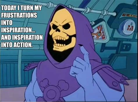 Inspiration into action | Skeletor quotes, Skeletor, Funny memes