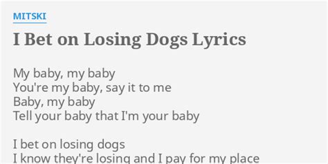 "I BET ON LOSING DOGS" LYRICS by MITSKI: My baby, my baby...