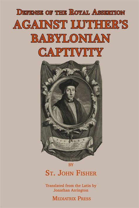 Against Luther's Babylonian Captivity by St. John Fisher - Mediatrix Press