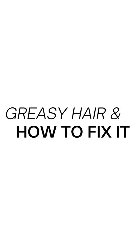 Greasy Hair and 7 Tips on How To Fix It