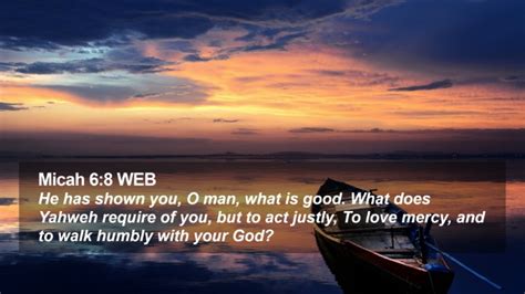 Micah 6:8 WEB Desktop Wallpaper - He has shown you, O man, what is good. What does