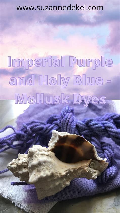 Imperial Purple and Holy Blue - Mollusk Dyes