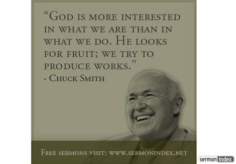 “God is more interested in what we are than in what we do. He looks for ...