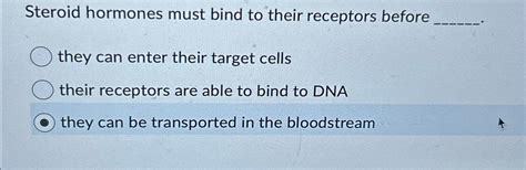 Solved Steroid hormones must bind to their receptors | Chegg.com