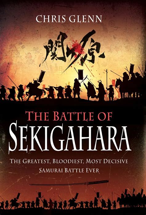 The Battle of Sekigahara: The Greatest, Bloodiest, Most Decisive Samurai Battle Ever / AvaxHome