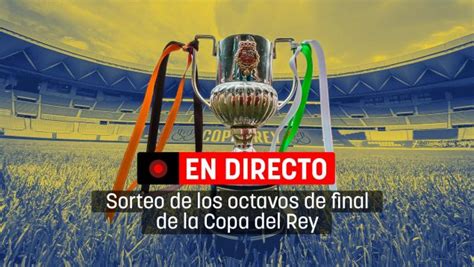 Emparejamientos de la Copa del Rey en directo hoy | Atlético - Real ...