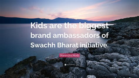 Narendra Modi Quote: “Kids are the biggest brand ambassadors of Swachh Bharat initiative.”