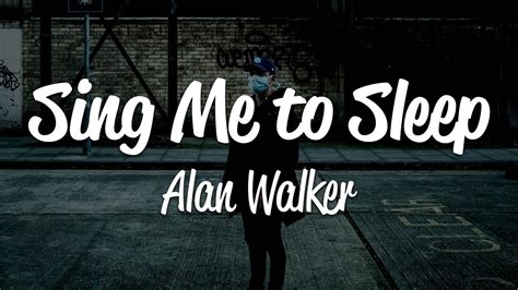 Alan Walker - Sing Me To Sleep (Lyrics) - YouTube